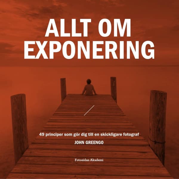 Allt Om Exponering - 49 Principer Som Gör Dig Till En Skickligare Fotograf (Bok)