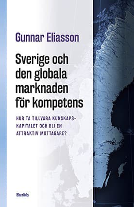 Sverige Och Den Globala Marknaden För Kompetens - Hur Ta Tillvara Kunskapskapitalet Och Bli En Attraktiv Mottagare? (Bok)