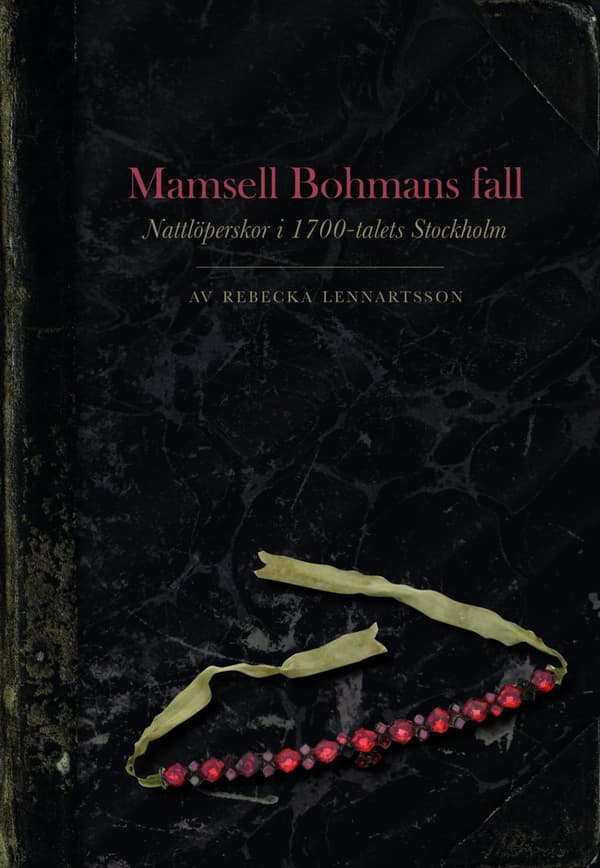 Mamsell Bohmans Fall - Nattlöperskor I 1700-talets Stockholm (Bok)
