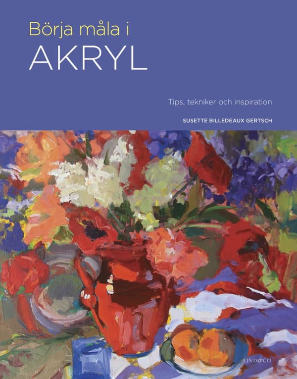 Börja Måla I Akryl - Tips, Tekniker Och Inspiration (Bok)