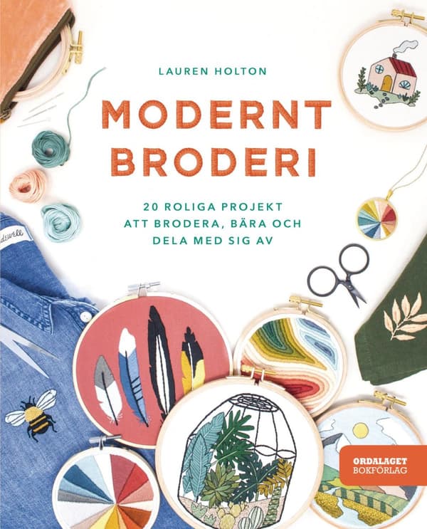 Modernt Broderi - 20 Roliga Projekt Att Brodera, Bära Och Dela Med Sig Av (Bok)