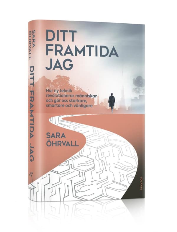 Ditt Framtida Jag - Hur Ny Teknik Revolutionerar Människan Och Gör Oss Starkare, Smartare Och Vänligare (Bok)