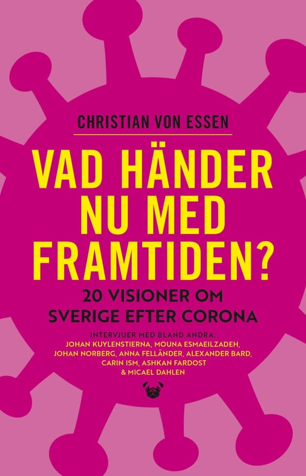 Vad Händer Nu Med Framtiden? - 20 Visioner Om Sverige Efter Corona (Bok)