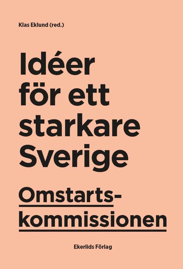 Omstartskommissionen - Idéer För Ett Starkare Sverige (Bok)