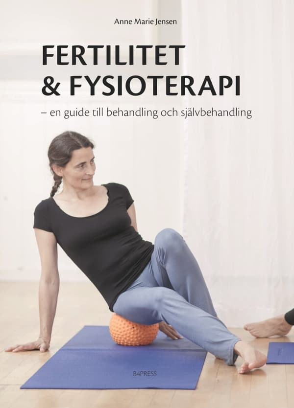 Fertilitet & Fysioterapi - En Guide Till Behandling Och Självbehandling (Bok)