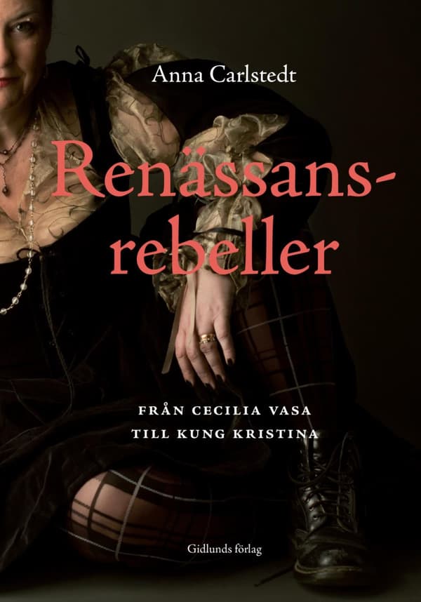 Renässansrebeller - Från Cecilia Vasa Till Kung Kristina (Bok)