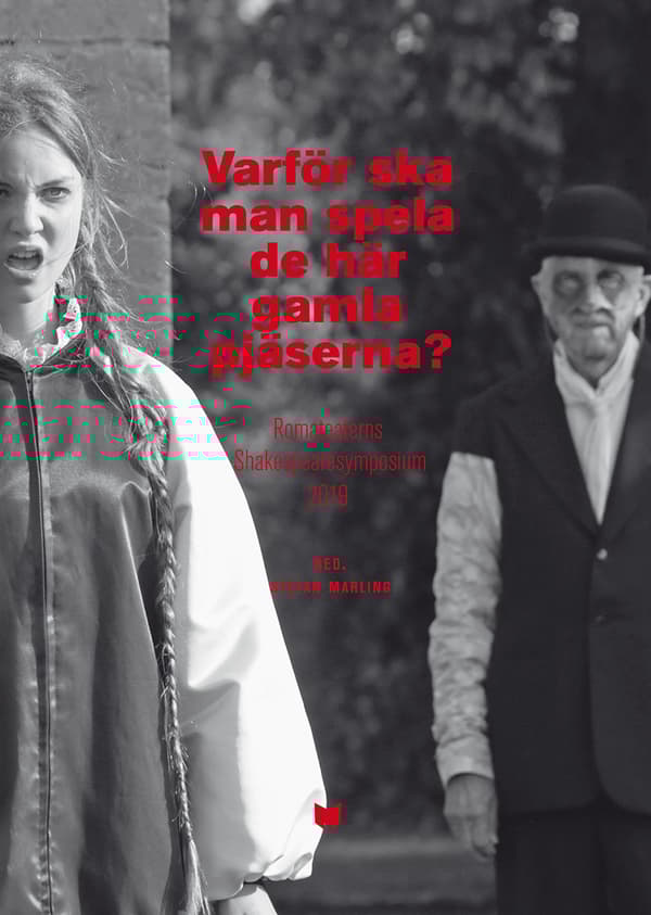 Varför Ska Man Spela De Här Gamla Pjäserna? - Romateaterns Shakespearesymposium 2019 (Bok)