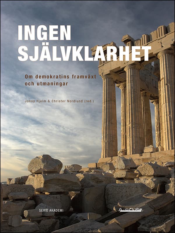 Ingen Självklarhet - Om Demokratins Framväxt Och Utmaningar (Bok)