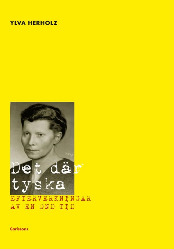 Det Där Tyska - Efterverkningarna Av En Ond Tid (Bok)