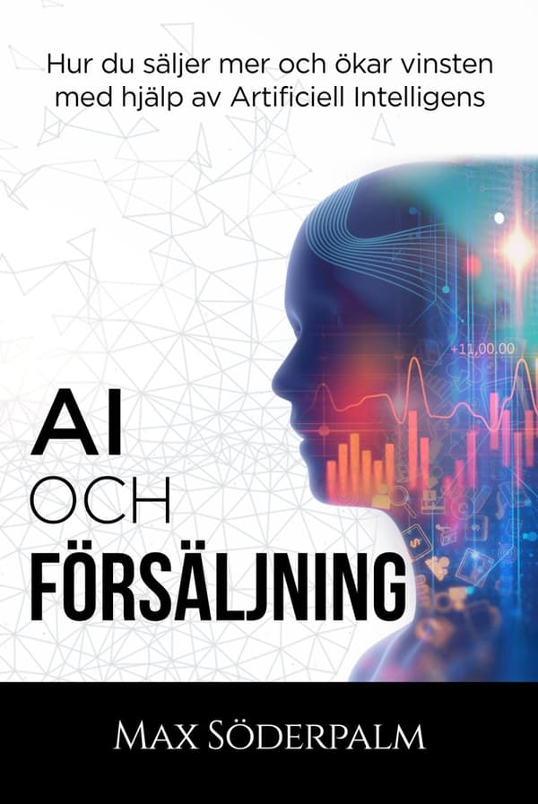 Ai Och Försäljning - Hur Du Säljer Mer Och Ökar Vinsten Med Hjälp Av Artificiell Intelligens (Bok)