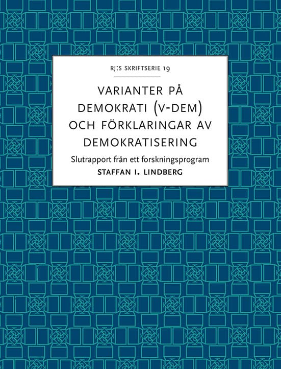 Varianter På Demokrati (v-dem) Och Förklaringar Av Demokratisering - Slutrapport Från Ett Forskningsprogram (Bok)