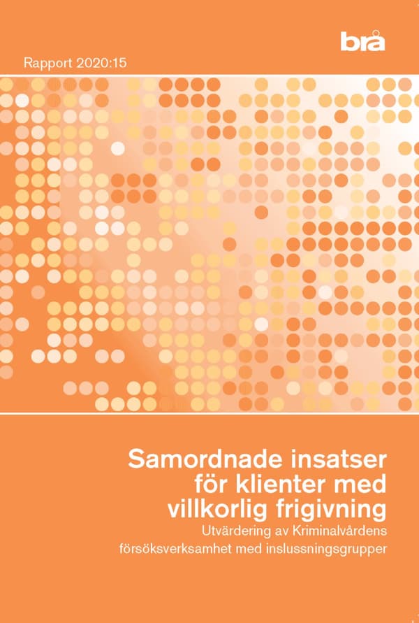 Samordnade Insatser För Klienter Med Villkorlig Frigivning. Brå Rapport 2020-20 - Utvärdering Av Kriminalvårdens Försöksverksamhet Med Inslussningsgru