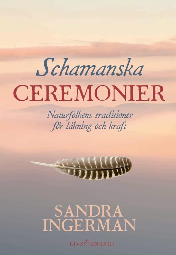 Schamanska Ceremonier - Naturfolkens Traditioner För Läkning Och Kraft (Bok)