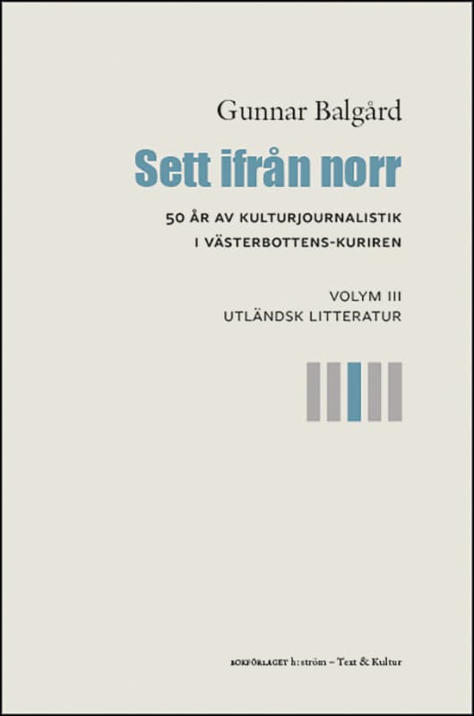 Sett Ifrån Norr - 50 År Av Kulturjournalistik I Västerbotten-kuriren. Volym 3, Utländsk Litteratur (Bok)