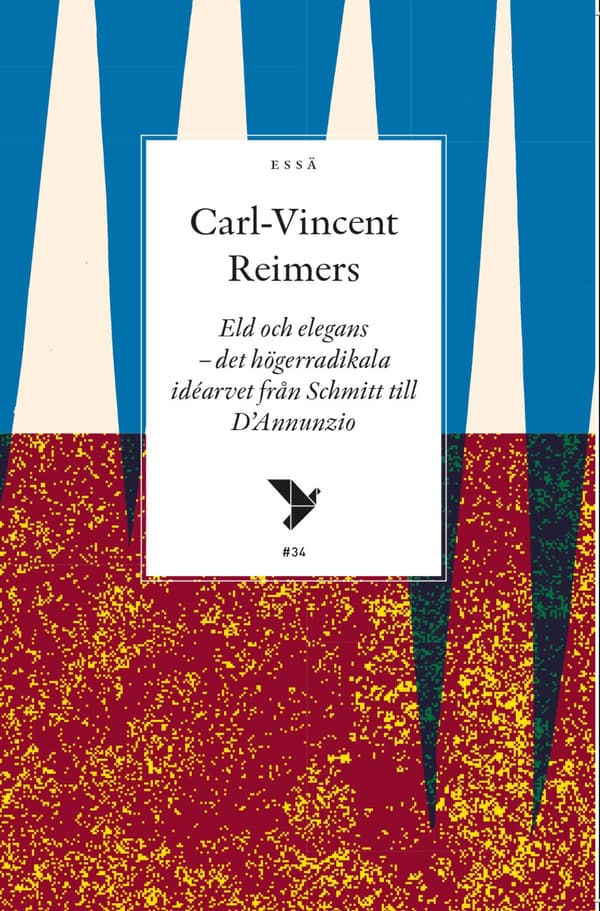 Eld Och Elegans - Det Högerradikala Idéarvet Från Schmitt Till D'annunzio (Bok)