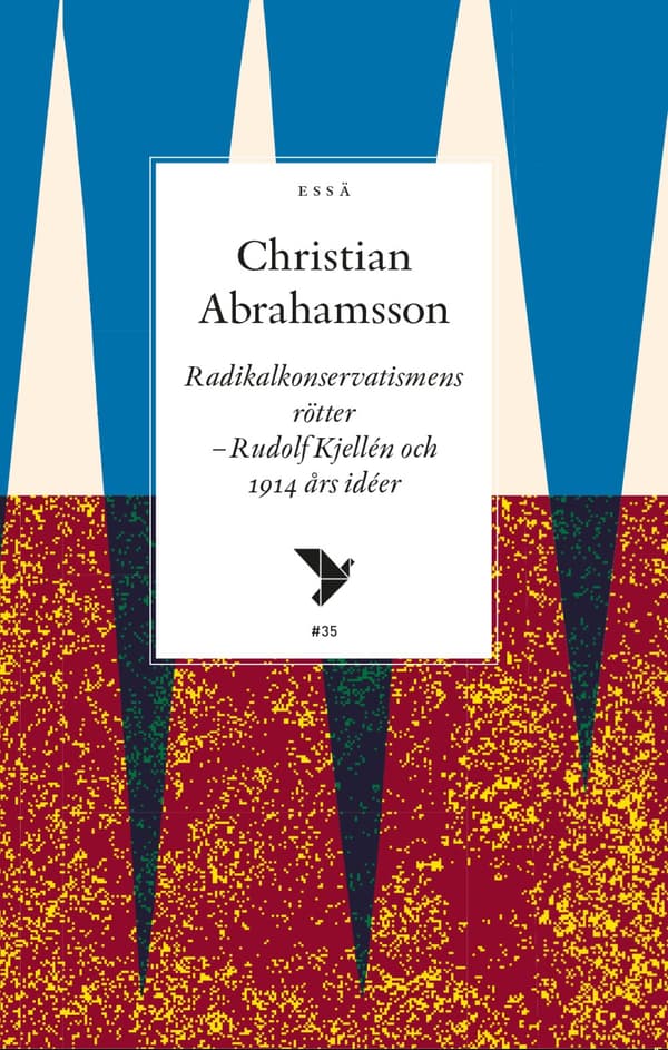 Radikalkonservatismens Rötter - Rudolf Kjellén Och 1914 Års Idéer (Bok)