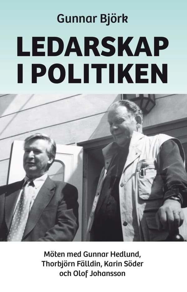Ledarskap I Politiken - Möten Med Gunnar Hedlund, Thorbjörn Fälldin, Karin Söder Och Olof Johansson (Bok)