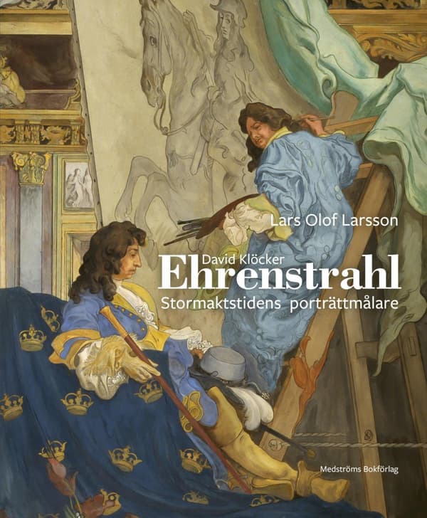 David Klöcker Ehrenstrahl - Stormaktstidens Porträttmålare (Bok)