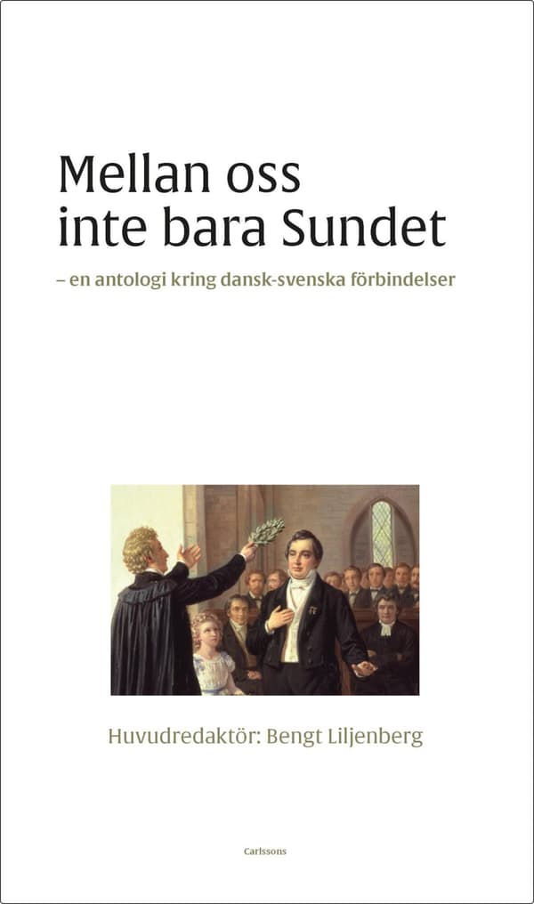 Mellan Oss Inte Bara Sundet - Dansk-svenska Litterära Förbindelser (Bok)