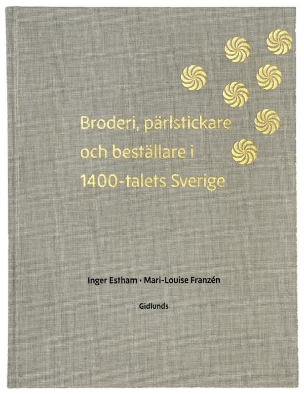 Broderi, Pärlstickare Och  Beställare I 1400-talets Sverige (Bok)