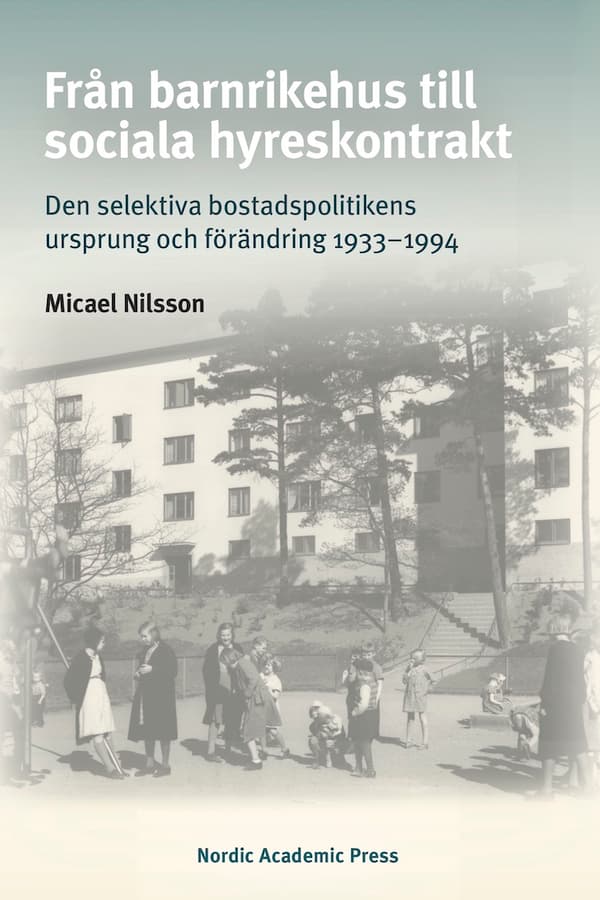 Från Barnrikehus Till Sociala Hyreskontrakt - Den Selektiva Bostadspolitikens Ursprung Och Förändring 1933-1994 (Bok)