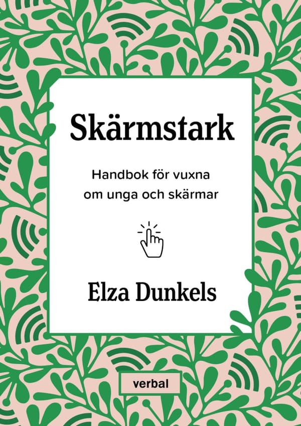 Skärmstark - Handbok För Vuxna Om Unga Och Skärmar (Bok)