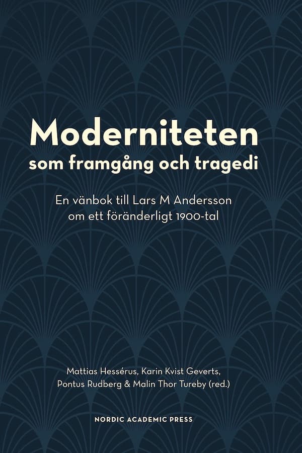 Moderniteten Som Framgång Och Tragedi - En Vänbok Till Lars M Andersson Om Ett Föränderligt 1900-tal (Bok)