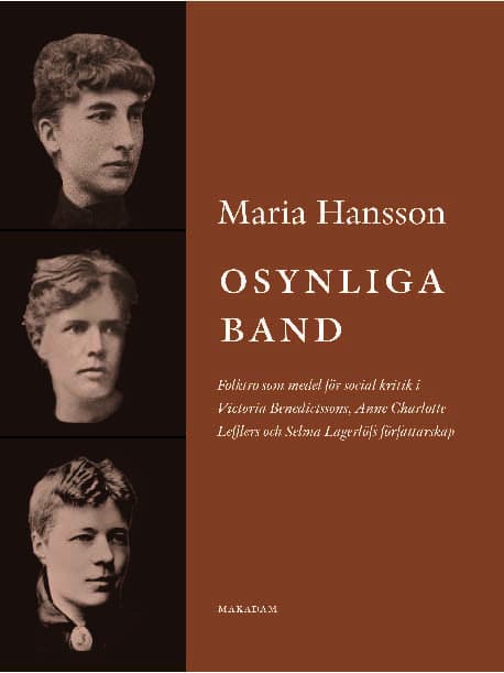 Osynliga Band - Folktro Som Medel För Social Kritik I Victoria Benedictssons, Anne Charlotte Lefflers Och Selma Lagerlöfs Författarskap (Bok)