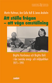 Att Ställa Frågan - Att Våga Omställning - Birgitta Hambraeus Och Birgitta Dahl I Den Svenska Energi- Och Miljöpolitiken 1971-1991 (Bok)