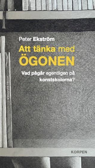 Att Tänka Med Ögonen - Vad Pågår Egentligen På Konstskolorna (Bok)
