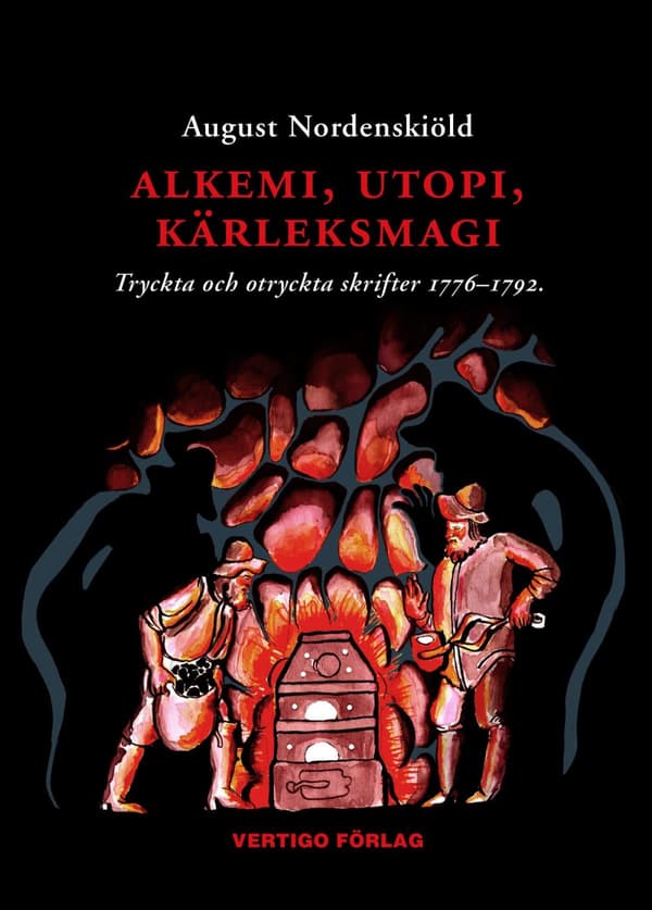 Alkemi, Utopi, Kärleksmagi - Tryckta Och Otryckta Skrifter 1776-1792 Om Guldmakeri, Swedenborgianism, Simning, Idealsamhällen, Bergskonst, Mänskliga R