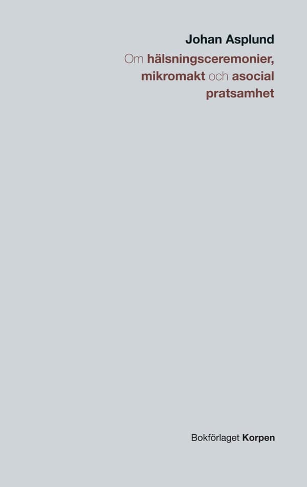 Om Hälsningsceremonier, Mikromakt Och Asocial Pratsamhet (Bok)