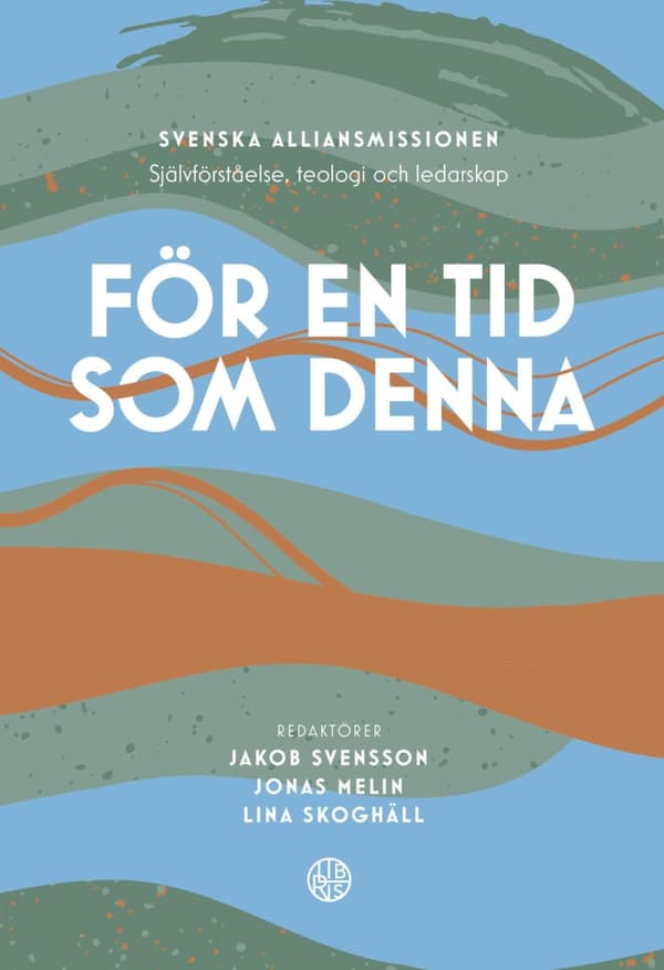 För En Tid Som Denna - Svenska Alliansmissionen - Självförståelse, Teologi Och Ledarskap (Bok)