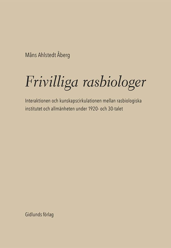Frivilliga Rasbiologer - Interaktionen Och Kunskapscirkulationen Mellan Rasbiologiska Institutet Och Allmänheten Under 1920- Och 1930-talet (Bok)