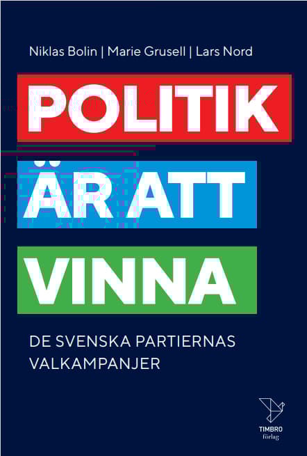Politik Är Att Vinna - De Svenska Partiernas Valkampanjer (Bok)