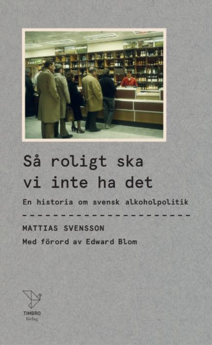 Så Roligt Ska Vi Inte Ha Det - En Historia Om Svensk Alkoholpolitik (Bok)