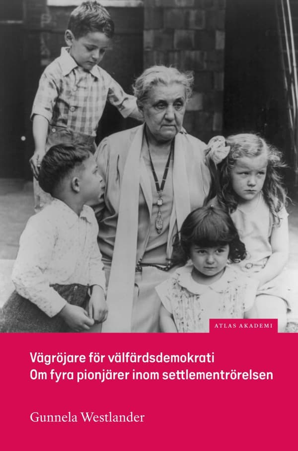 Vägröjare För Välfärdsdemokrati - Om Fyra Pionjärer Inom Settlementrörelsen (Bok)