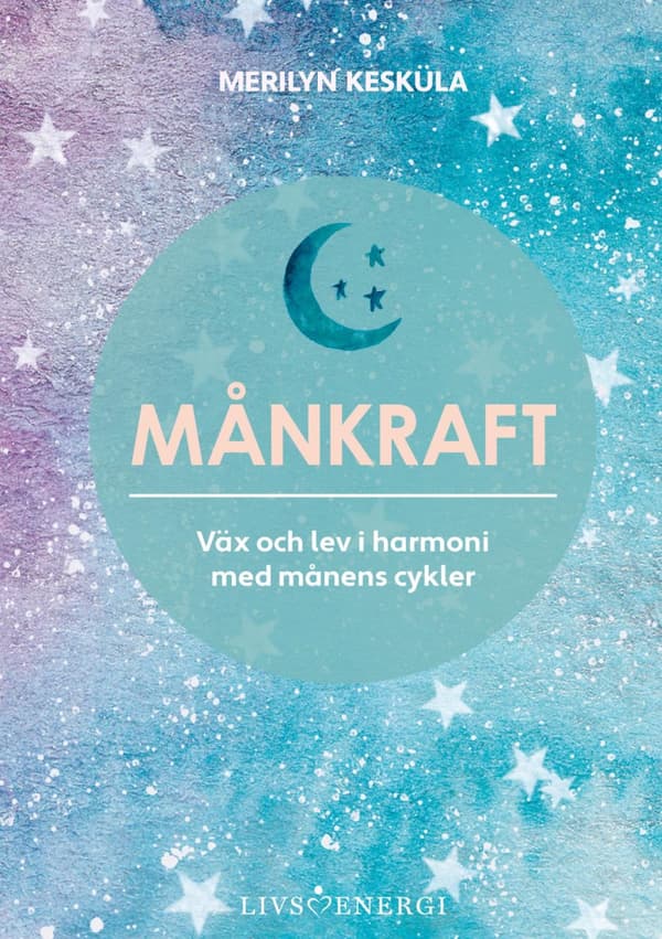 Månkraft - Väx Och Lev I Harmoni Med Månens Cykler (Bok)