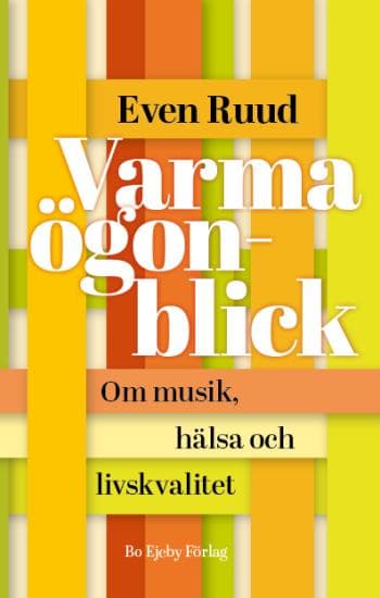 Varma Ögonblick - Om Musik, Hälsa Och Livskvalitet (Bok)