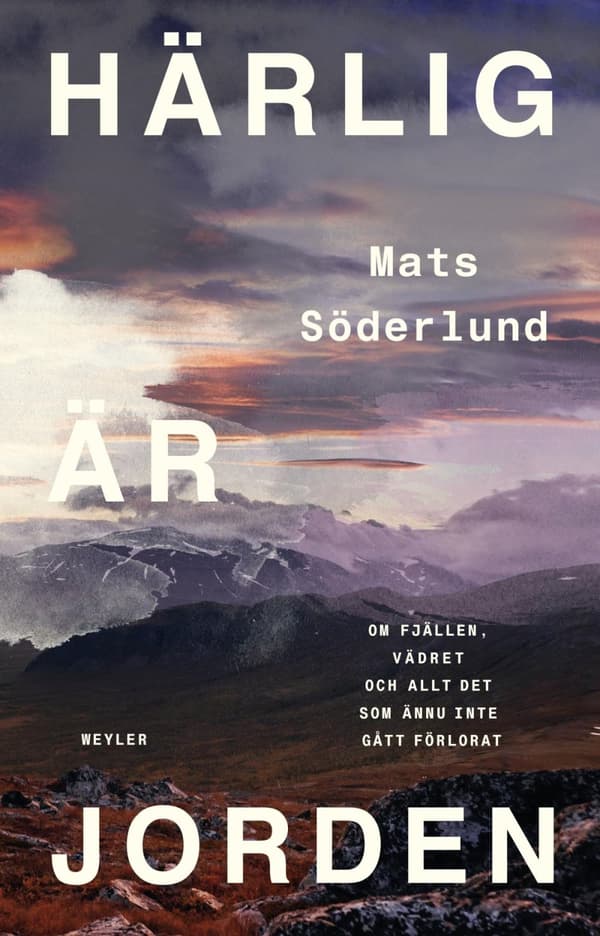 Härlig Är Jorden - Om Fjällen, Vädret Och Allt Det Som Ännu Inte Gått Förlorat (Bok)