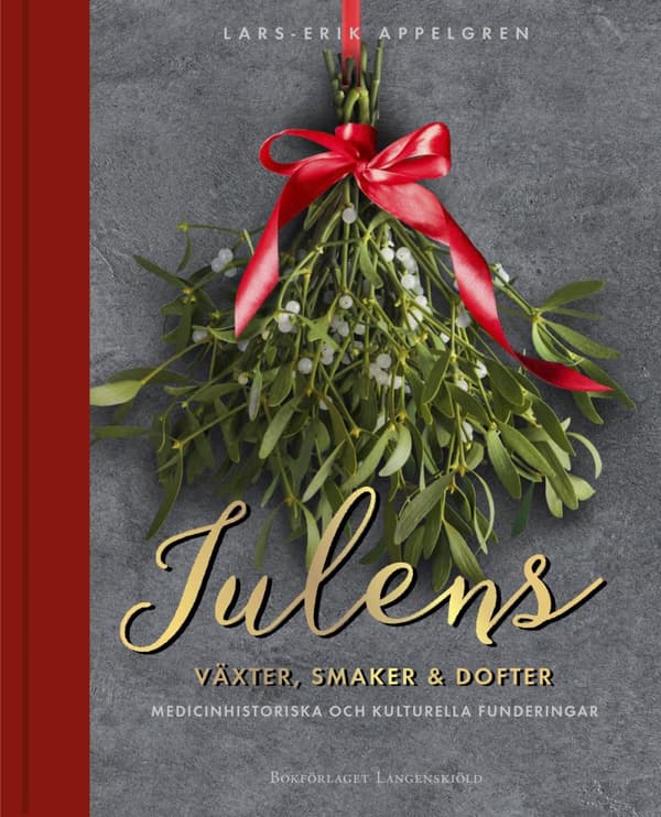 Julens Växter, Smaker Och Dofter - Medicinhistoriska Och Kulturella Funderingar (Bok)