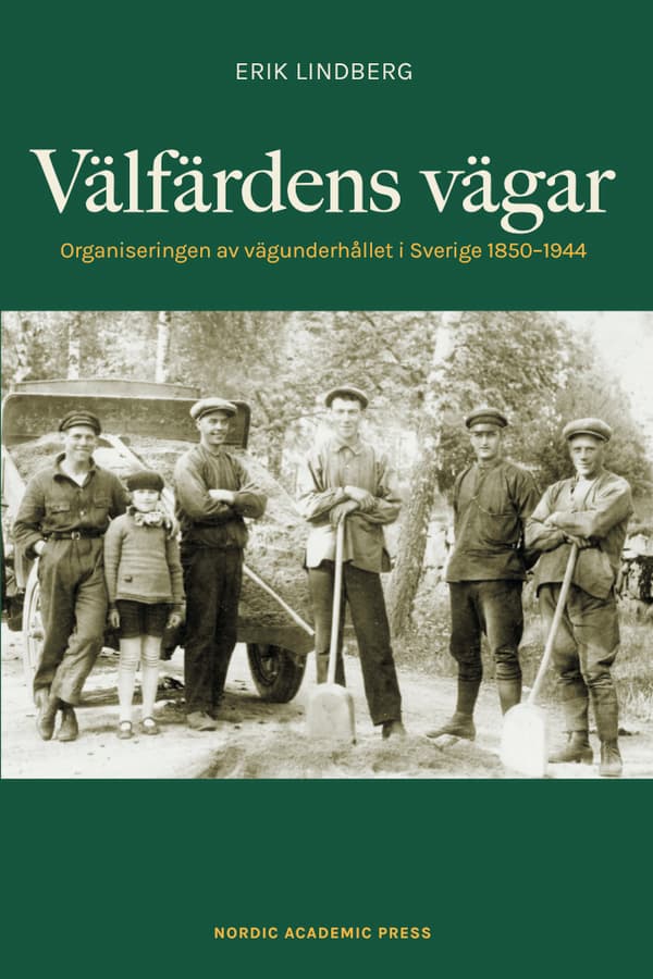 Välfärdens Vägar - Organiseringen Av Vägunderhållet I Sverige 1850-1944 (Bok)