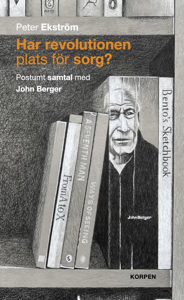 Har Revolutionen Plats För Sorg?  Postumt Samtal Med John Berger (Bok)