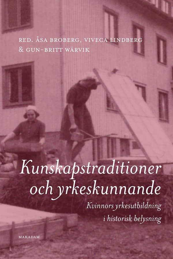 Kunskapstraditioner Och Yrkeskunnande - Kvinnors Yrkesutbildning I Historisk Belysning (Bok)
