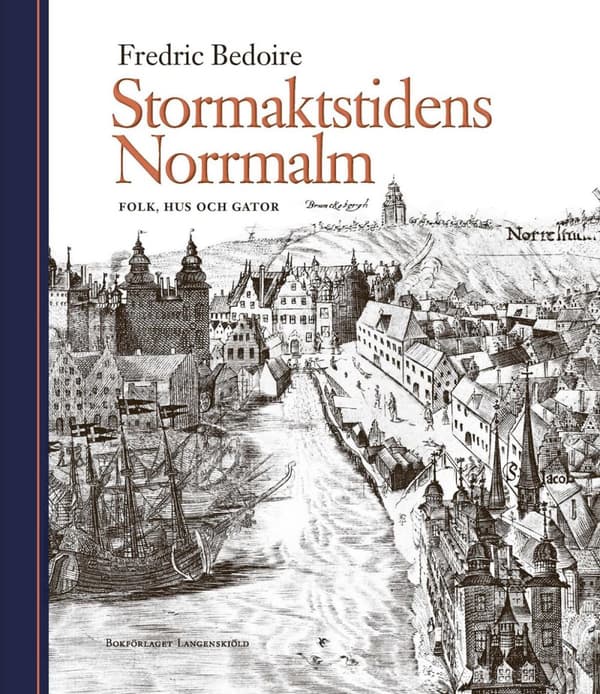 Stormaktstidens Norrmalm - Folk, Hus Och Gator (Bok)