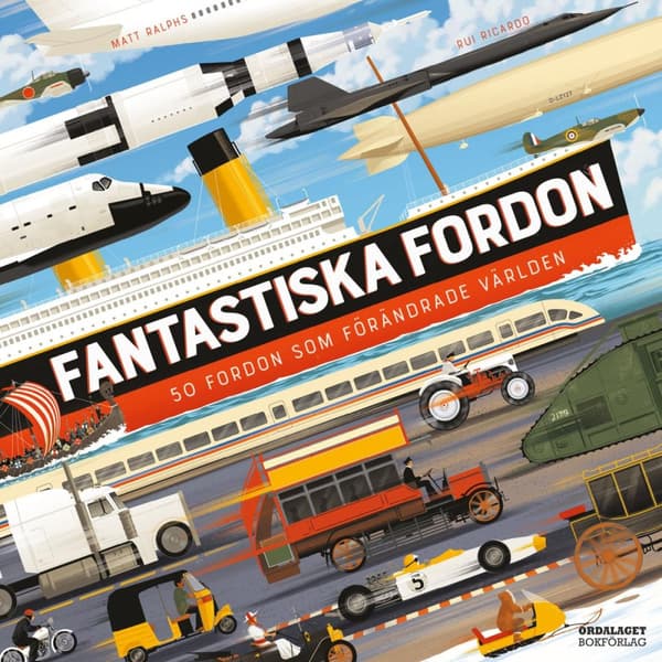 Fantastiska Fordon - 50 Fordon Som Förändrade Världen (Bok)
