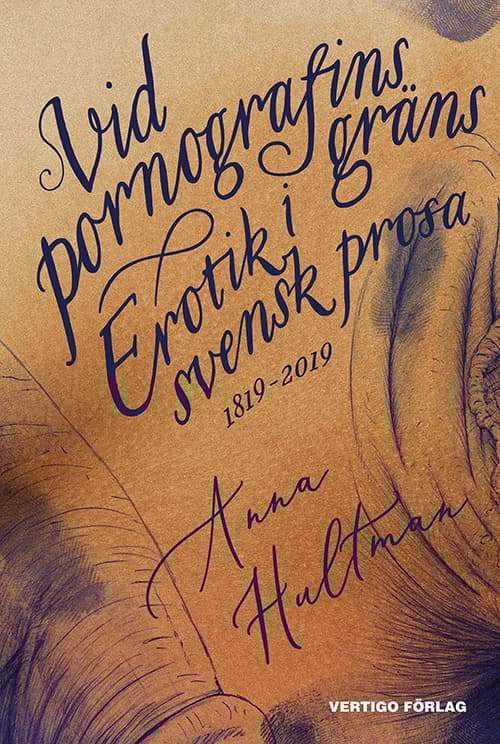 Vid Pornografins Gräns - Erotik I Svensk Prosa 1819-2019 (Bok)