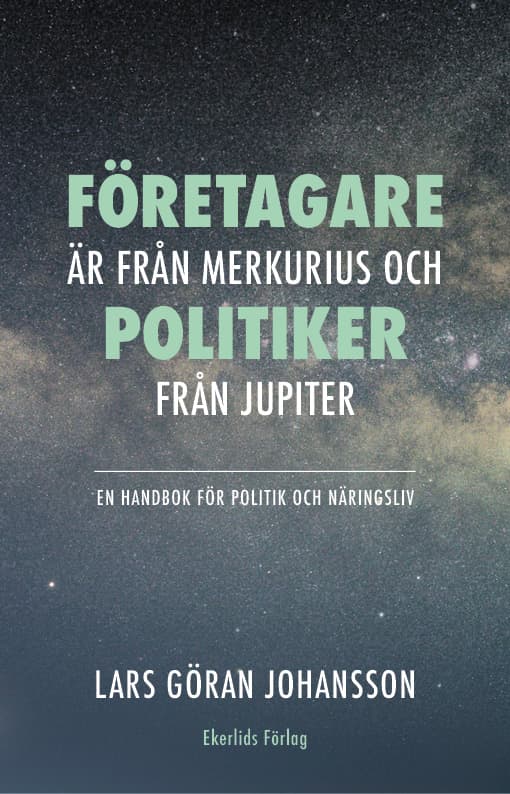 Företagare Är Från Merkurius - Politiker Från Jupiter - En Handbok För Politik Och Näringsliv (Bok)