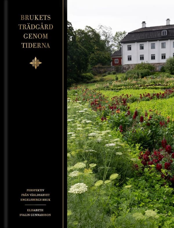 Brukets Trädgård Genom Tiderna - Perspektiv Från Världsarvet Engelbergs Bruk (Bok)