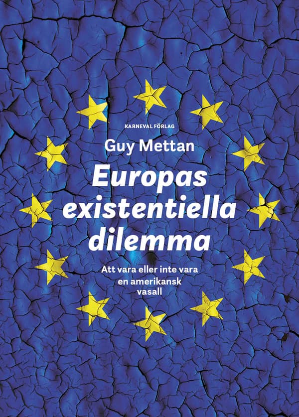 Europas Existentiella Dilemma - Att Vara Eller Inte Vara En Amerikansk Vasall (Bok)
